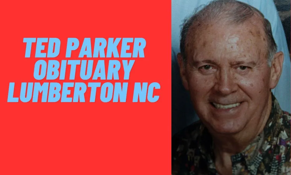 Ted Parker Obituary Lumberton Nc